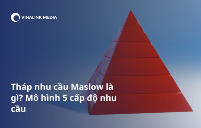 Tháp nhu cầu Maslow là gì? Mô hình 5 cấp độ nhu cầu